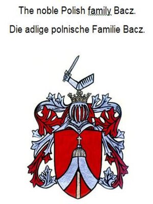 cover image of The noble Polish family Bacz. Die adlige polnische Familie Bacz.